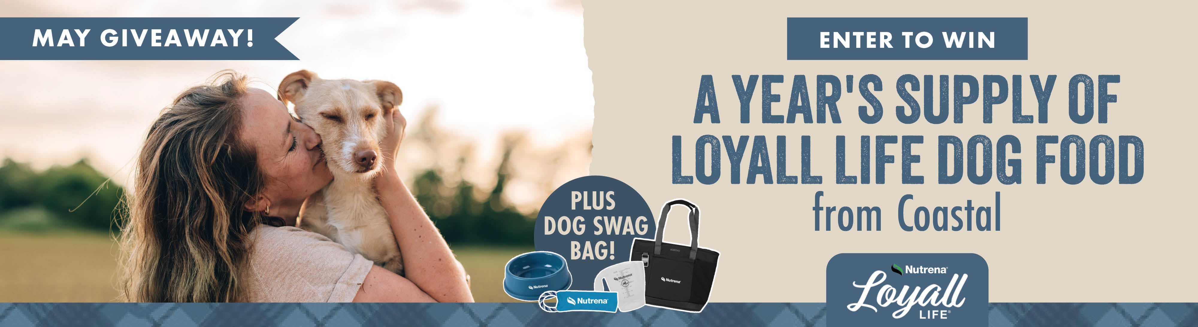 MAY GIVEAWAY ENTER TO WIN A YEAR'S SUPPLY OF LOYALL LIFE DOG FOOD from Coastal